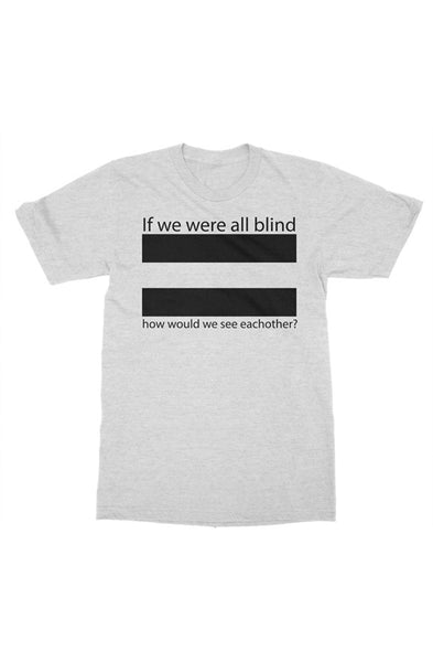 "If we were all blind"  Mens t-shirt