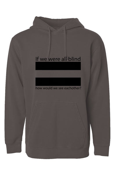 "If we were all blind" Independent Pigment Dyed Hoodie