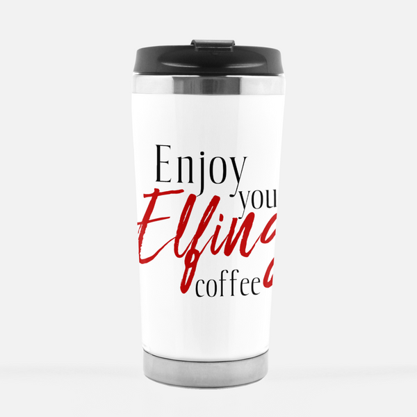 Enjoy Your Elfing Coffee 16 oz Tumbler